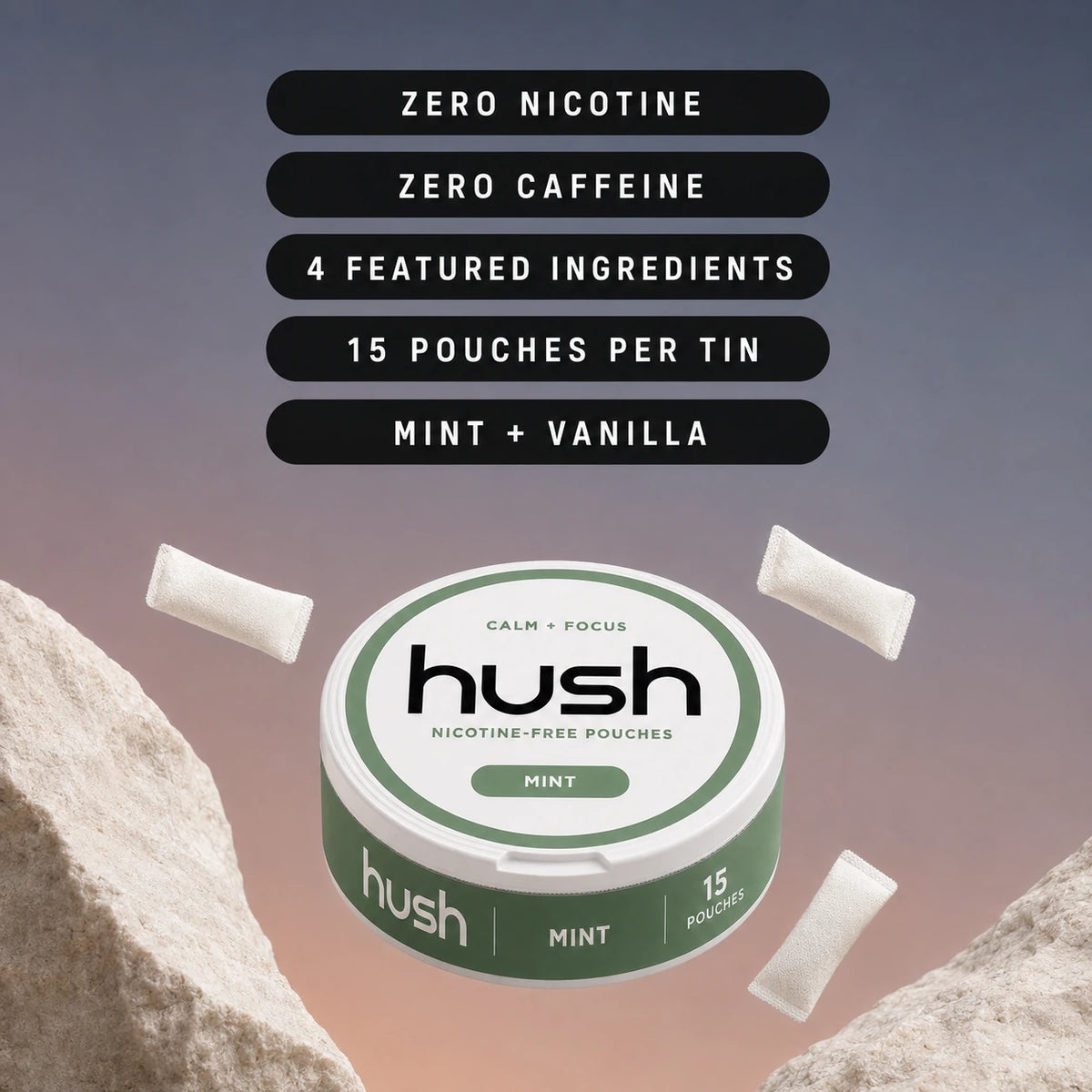 Hush Mint tin with callouts: zero nicotine, zero caffeine, four featured ingredients, 15 pouches per tin, and Mint and Vanilla flavors.
